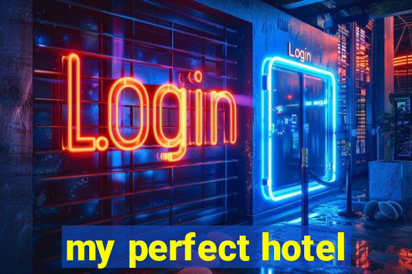 my perfect hotel